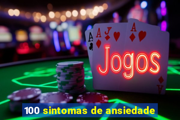 100 sintomas de ansiedade